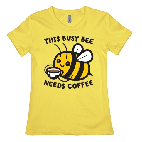 This Busy Bee Needs Coffee Womens T-Shirt