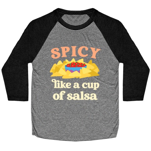Spicy Like A Cup Of Salsa Baseball Tee