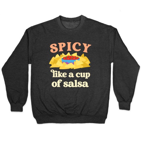 Spicy Like A Cup Of Salsa Pullover