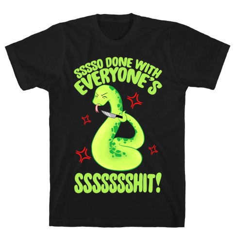 Sssso Done With Everyone's SSSSSSShit! T-Shirt