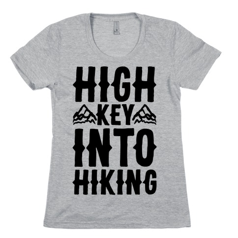 High Key Into Hiking Womens T-Shirt