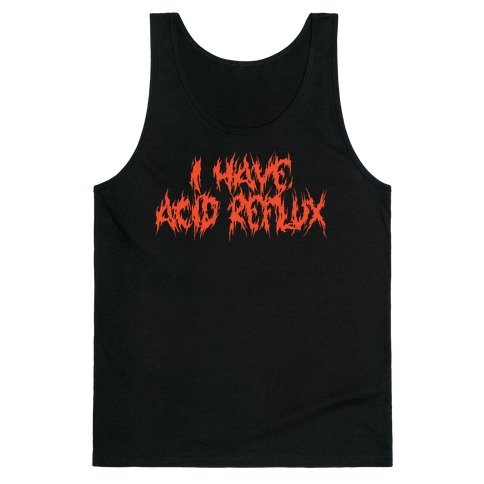 I Have Acid Reflux Metal Band Parody Tank Top