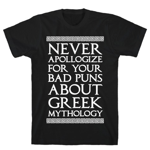 Never Apollogize For Your Bad Puns About Greek Mythology T-Shirt