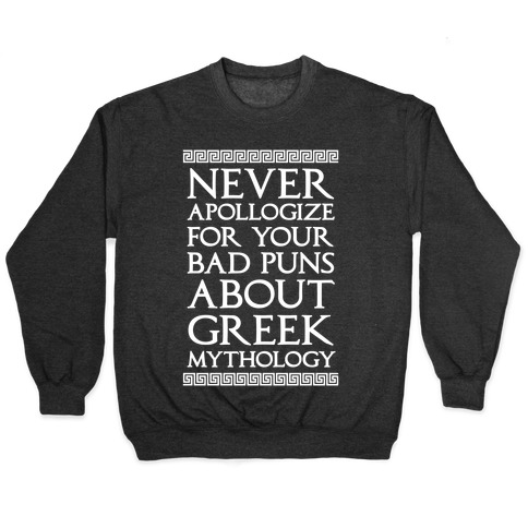 Never Apollogize For Your Bad Puns About Greek Mythology Pullover