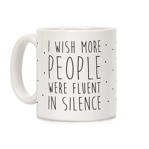 I Wish More People Were Fluent In Silence Coffee Mug