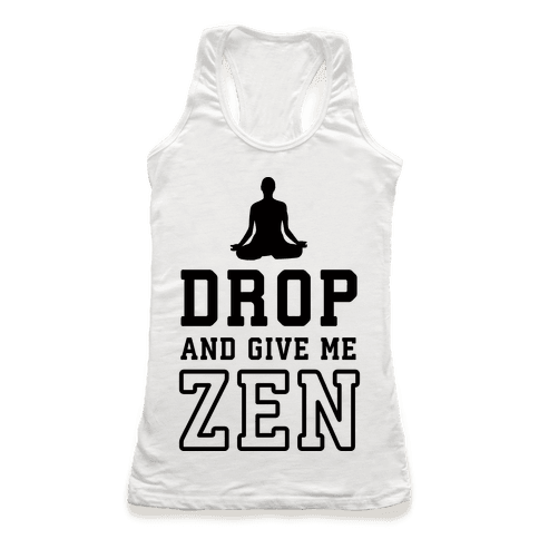 Drop And Give Me Zen Racerback Tank | LookHUMAN