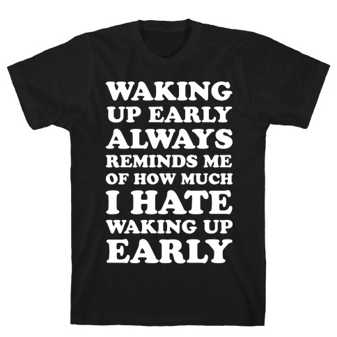 Waking Up Early T-Shirt