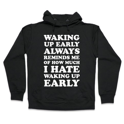 Waking Up Early Hooded Sweatshirt