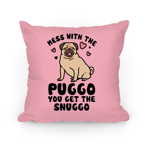 Mess With The Puggo You Get The Snuggo Pillow