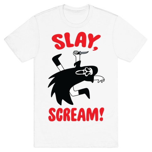Slay, Scream! T-Shirt