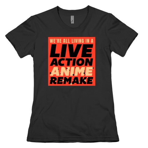 We're All Living In A Live Action Anime Remake Womens T-Shirt