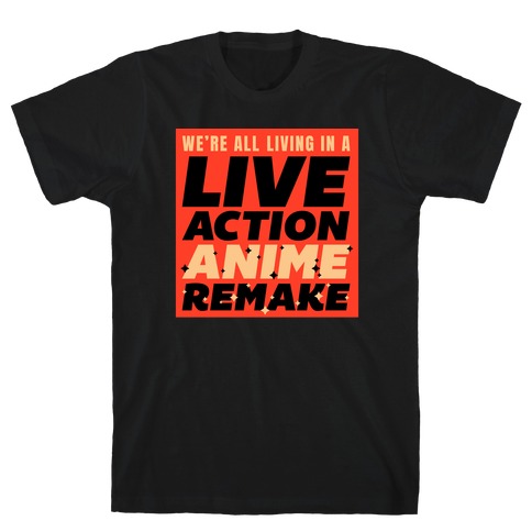 We're All Living In A Live Action Anime Remake T-Shirt