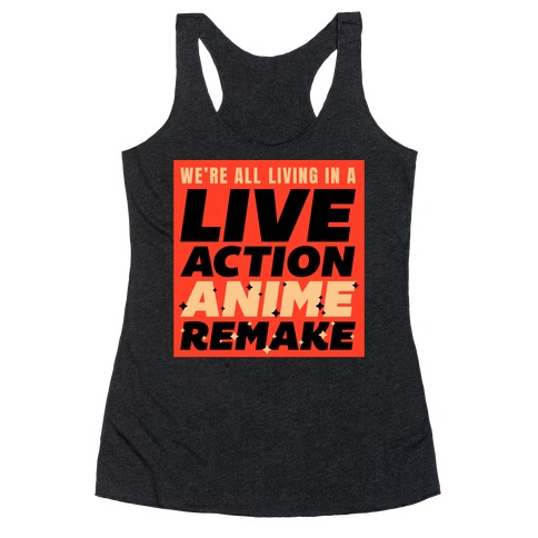 We're All Living In A Live Action Anime Remake Racerback Tank Top