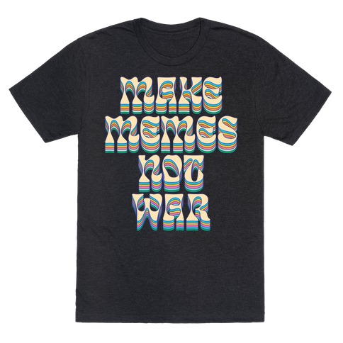 Make Memes Not War T-Shirt