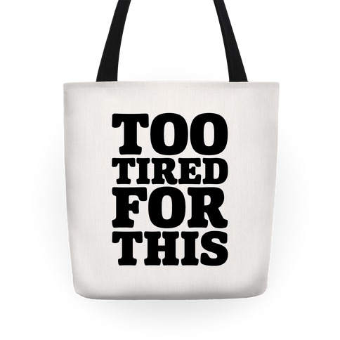 Too Tired For This Tote
