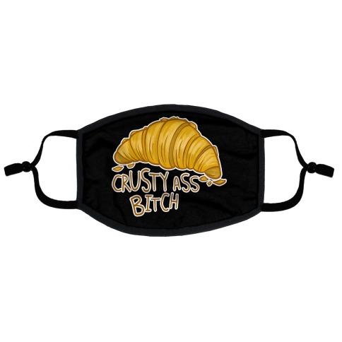 Crusty Ass Bitch Croissant Flat Face Mask