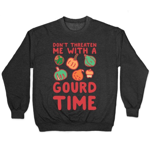 Don't Threaten Me With a Gourd Time Pullover