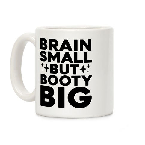 Brain Small But Booty Big Coffee Mug