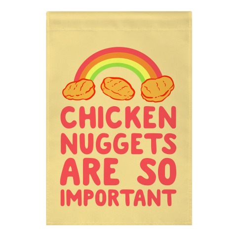 Chicken Nuggets Are So Important Garden Flag