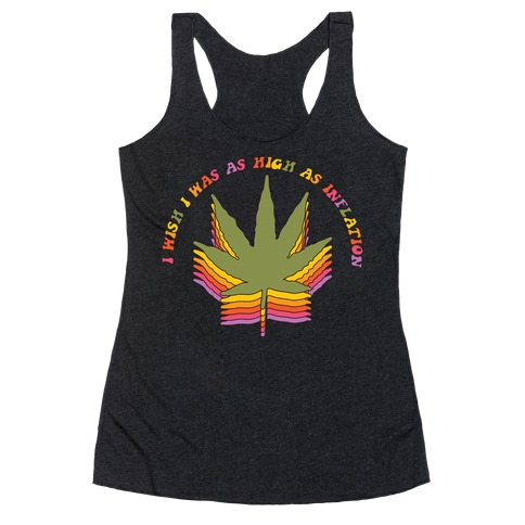 I Wish I Was as High as Inflation Racerback Tank Top