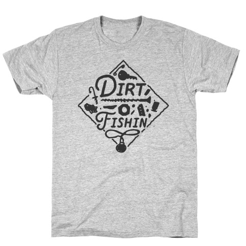Dirt Fishin' T-Shirt