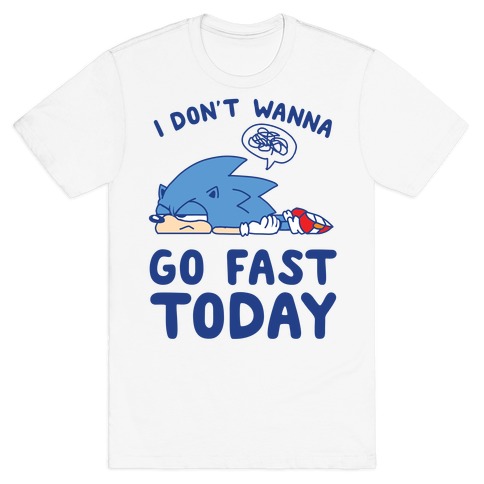 I Don't Wanna Go Fast Today T-Shirt