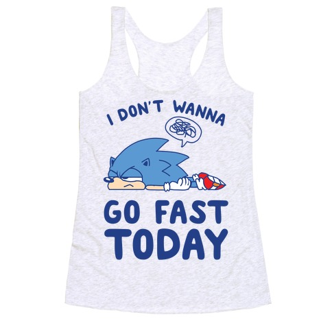 I Don't Wanna Go Fast Today Racerback Tank Top