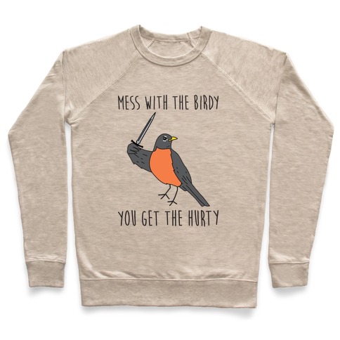 Mess With The Birdy You Get The Hurty Pullover