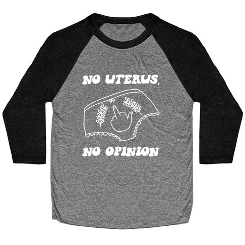 No Uterus, No Opinion Baseball Tee