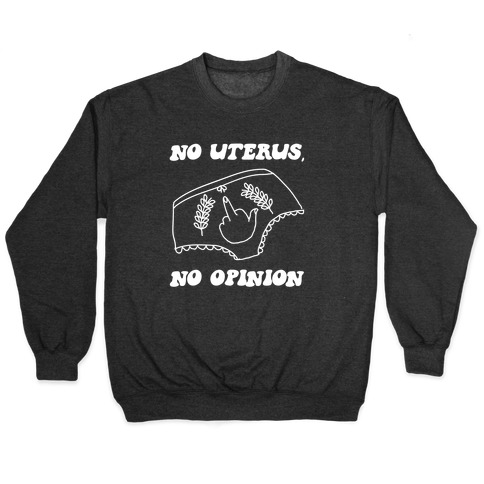 No Uterus, No Opinion Pullover