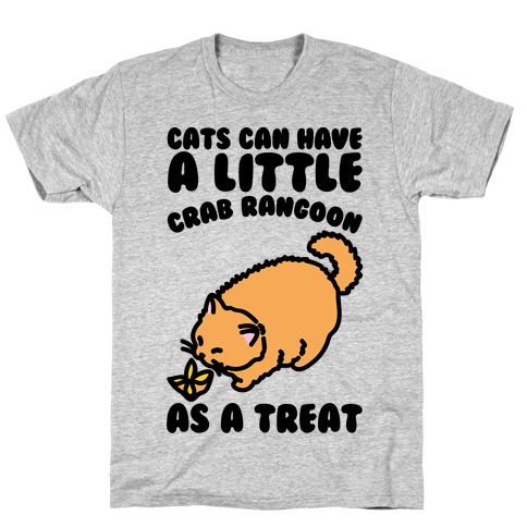 Cats Can Have A Little Crab Rangoon As A Treat  T-Shirt
