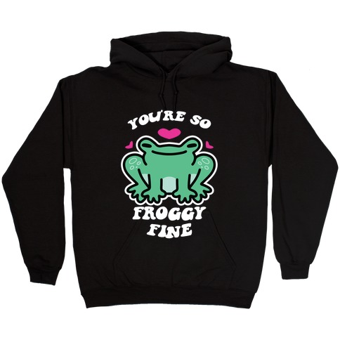You're So Froggy Fine Hooded Sweatshirt