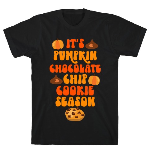 It's Pumpkin Chocolate Chip Cookie Season T-Shirt