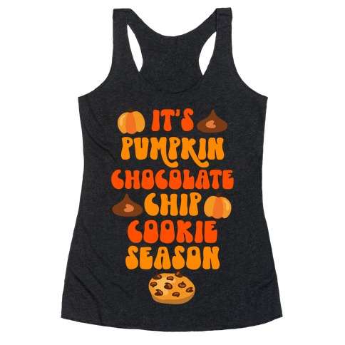 It's Pumpkin Chocolate Chip Cookie Season Racerback Tank Top