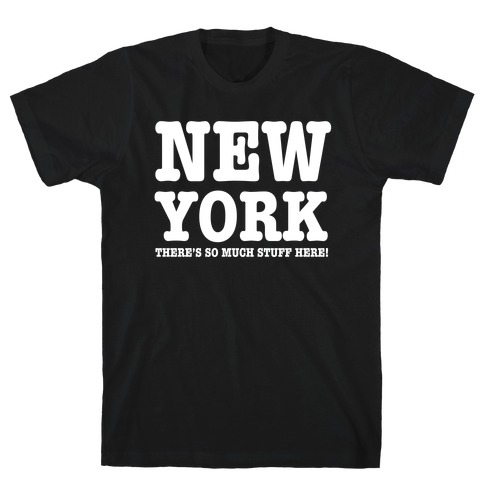 New York, There's So Much Stuff Here! T-Shirt