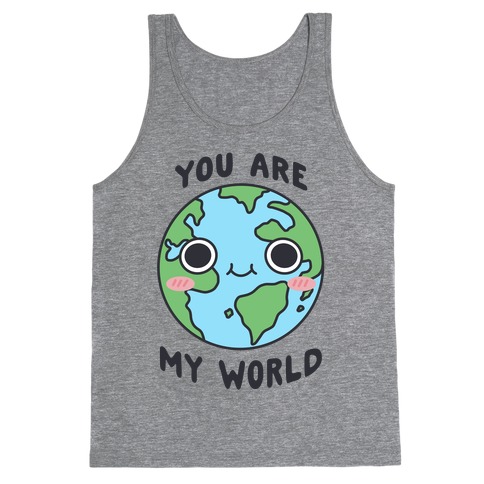 You Are My World Tank Top