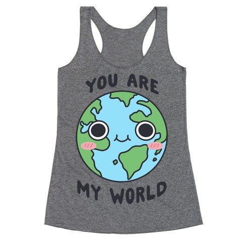 You Are My World Racerback Tank Top