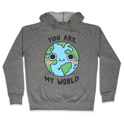 You Are My World Hooded Sweatshirt