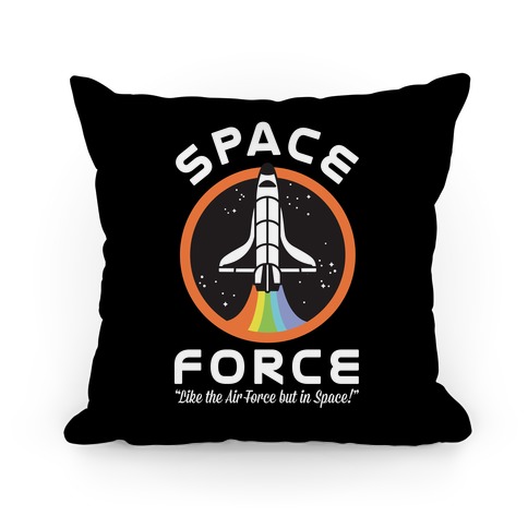 Space Force Like the Air Force But In Space Pillow