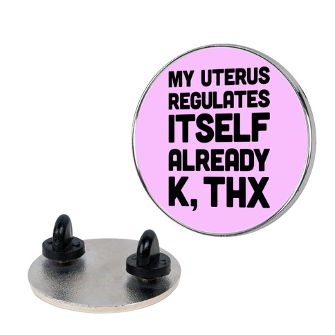 My Uterus Regulates Itself Already K, Thx Pin