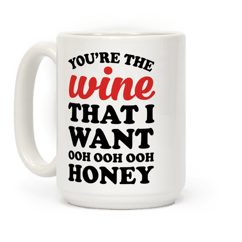 You're The Wine That I Want - Mugs - HUMAN