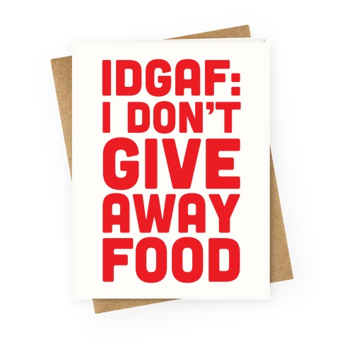I Don't Give Away Food Greeting Card