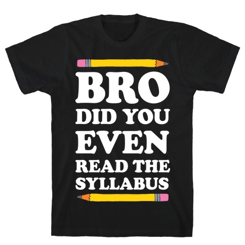 Bro Did You Even Read The Syllabus T-Shirt