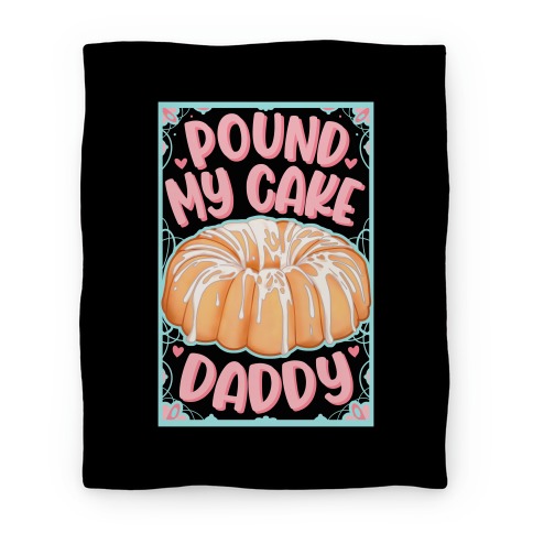 Pound My Cake Daddy Blanket