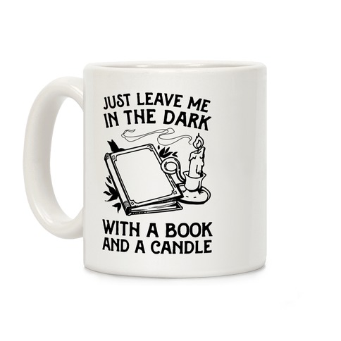 Just Leave Me In The Dark With A Book And A Candle Coffee Mug