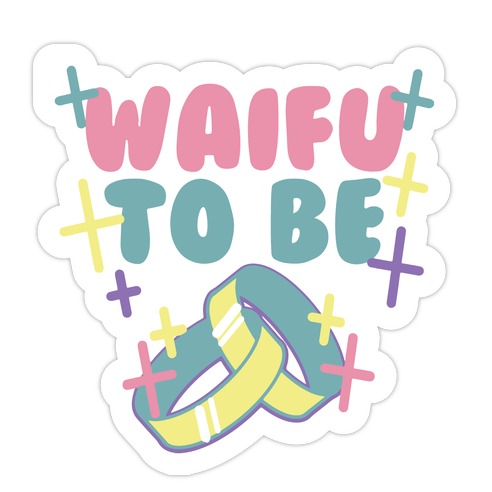 Waifu To Be Die Cut Sticker