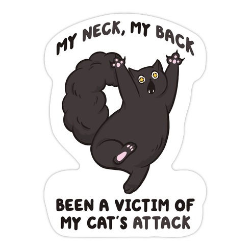 My Neck My Back Been a Victim of My Cat's Attack Die Cut Sticker