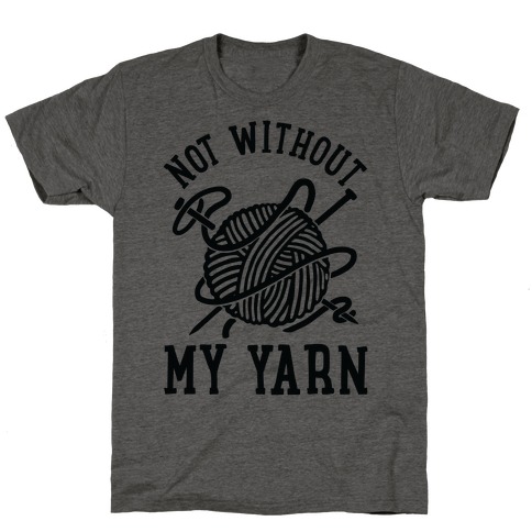 Not Without My Yarn T-Shirt