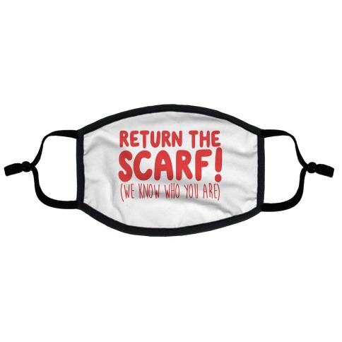 Return The Scarf! (We Know Who You Are) Flat Face Mask