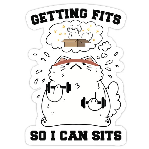 Getting Fits So I can Sits Die Cut Sticker